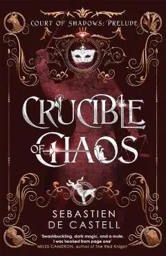 Crucible of Chaos - Sebastien De Castell