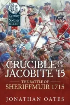 Crucible of the Jacobite '15. The Battle of Sheriffmuir 1715, Reprint ed., Paperback/Jonathan Oates
