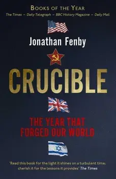 Crucible. The Year that Forged Our World, Paperback/Jonathan Fenby