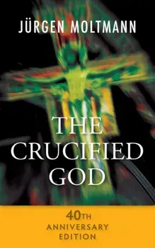 Crucified God - 40th Anniversary Edition/Jurgen Moltmann