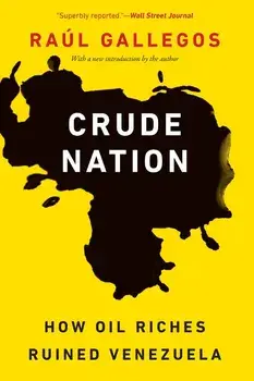 Crude Nation: How Oil Riches Ruined Venezuela, Paperback/Raul Gallegos