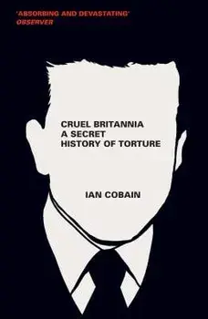 Cruel Britannia: A Secret History of Torture, Paperback/Ian Cobain