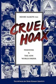 Cruel Hoax: Feminism & the New World Order, Paperback/Henry Makow Ph. D.