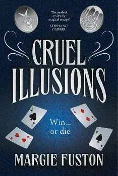 Cruel Illusions. the deliciously dark and addictive magical fantasy, Hardback/Margie Fuston
