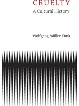 Cruelty. A Cultural History, Hardback/Wolfgang Muller-Funk