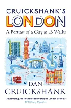 Cruickshank's London: A Portrait of a City in 13 Walks, Paperback/Dan Cruickshank