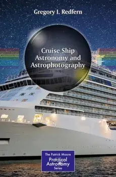 Cruise Ship Astronomy and Astrophotography, Paperback/Gregory I. Redfern