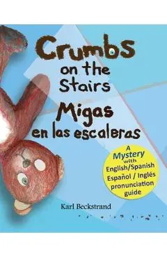 Crumbs on the Stairs - Migas en las escaleras: A Mystery in English & Spanish - Karl Beckstrand