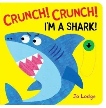 Crunch! Crunch! Shark!, Board book/Jo Lodge