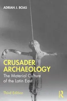 Crusader Archaeology. The Material Culture of the Latin East, 3 ed, Paperback/Adrian J. Boas