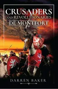 Crusaders and Revolutionaries: de Montfort, Hardcover/Darren Baker