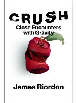 Crush. Close Encounters with Gravity, Hardback/James Riordon
