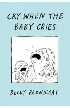 Cry When the Baby Cries - Becky Barnicoat