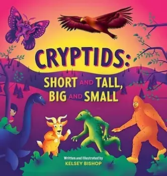 Cryptids: Short and Tall, Big and Small, Hardcover/Kelsey Bishop