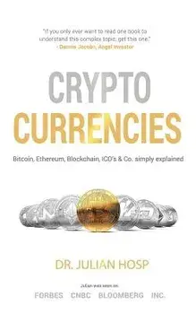 Cryptocurrencies Simply Explained - By Tenx Co-Founder Dr. Julian Hosp: Bitcoin, Ethereum, Blockchain, Icos, Decentralization, Mining & Co, Paperback/Dr Julian Hosp