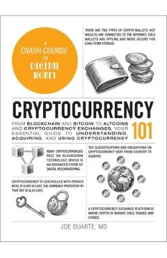 Cryptocurrency 101: From Blockchain and Bitcoin to Altcoins and Cryptocurrency Exchanges, Your Essential Guide to Understanding, Acquiring, and Using - Joe Duarte