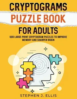 Cryptograms Puzzle Book For Adults - 500 Large Print Cryptogram Puzzles To Improve Memory And Sharpen Brain, Paperback/Stephen J. Ellis