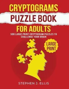 Cryptograms Puzzle Book For Adults - 500 Large Print Cryptogram Puzzles To Challenge Your Brain, Paperback/Stephen J. Ellis
