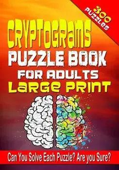 Cryptograms Puzzle Book for Adults LARGE PRINT: 300 Cryptogram Puzzles to Improve and Exercise your Brain! Word Puzzle Book for Adults., Paperback/Jenifer Thorson