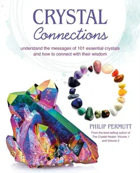 Crystal Connections. Understand the Messages of 101 Essential Crystals and How to Connect with Their Wisdom, Paperback/***