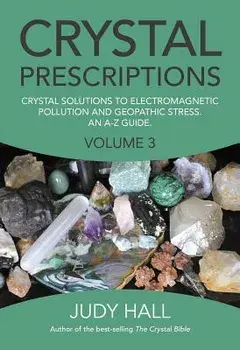 Crystal Prescriptions: Crystal Solutions to Electromagnetic Pollution and Geopathic Stress an A-Z Guide, Paperback/Judy Hall