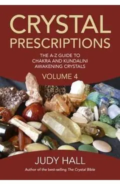 Crystal Prescriptions: The A-Z Guide to Chakra and Kundalini Awakening Crystals - Judy Hall