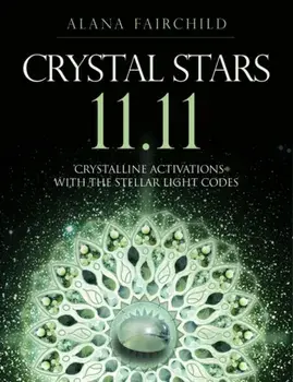 Crystal Stars 11.11. Crystalline Activations with the Stellar Light Codes, Paperback/Alana Fairchild