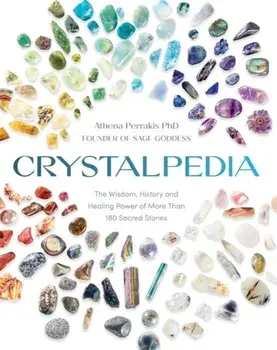 Crystalpedia. The Wisdom, History and Healing Power of More Than 180 Sacred Stones, Paperback/Athena Perrakis