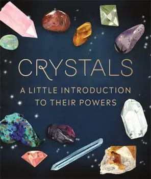 Crystals. A Little Introduction to Their Powers, Hardback/Mara Penny