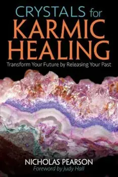 Crystals for Karmic Healing: Transform Your Future by Releasing Your Past, Paperback/Nicholas Pearson