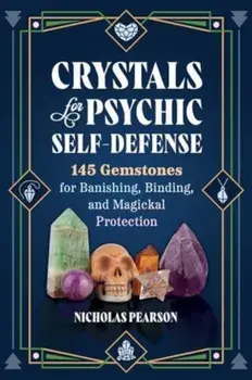 Crystals for Psychic Self-Defense. 145 Gemstones for Banishing, Binding, and Magickal Protection, Paperback/Nicholas Pearson