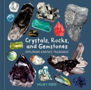 Crystals, Rocks, and Gemstones. Exploring Earth's Treasures, Hardback/Kelsey Oseid