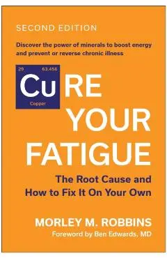 [Cu]re Your Fatigue, Second Edition: The Root Cause and How to Fix It on Your Own - Morley M. Robbins