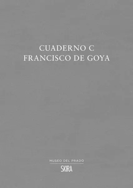 Cuaderno C - Francisco de Goya | Jose Manuel Matilla Rodriguez, Francisco de Goya