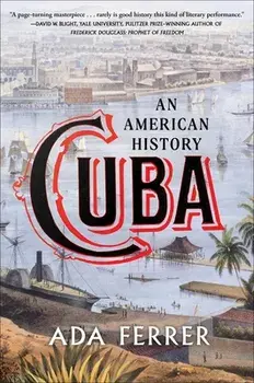 Cuba: An American History, Hardcover/Ada Ferrer