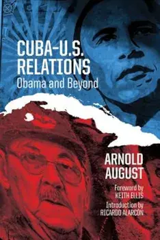 Cuba-U.S. Relations: Obama and Beyond, Paperback/Arnold August
