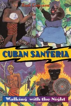 Cuban Santeria: Walking with the Night, Paperback/Raul J. Canizares