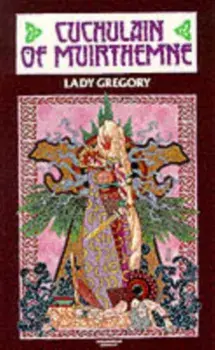 Cuchulain of Muirthemne. The Story of the Men of the Red Branch of Ulster, Paperback/Lady Gregory