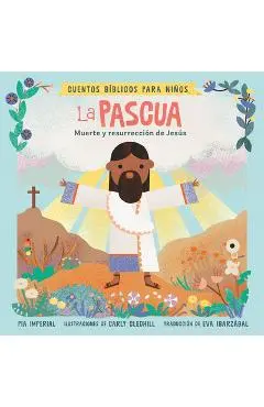 Cuentos Bíblicos Para Niños: La Pascua: Muerte Y Resurrección de Jesús - Pia Imperial