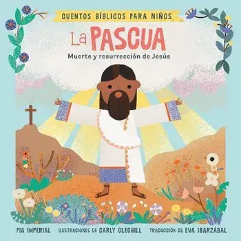 Cuentos Bíblicos Para Niños: La Pascua: Muerte Y Resurrección de Jesús, Board Books/Pia Imperial