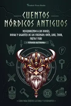 Cuentos nórdicos antiguos: Descubriendo a los dioses, diosas y gigantes de los vikingos: Odín, Loki, Thor, Freya y más (Libro para jóvenes lector/***