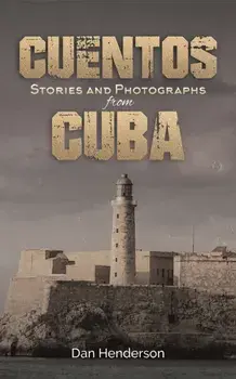 Cuentos. Stories and Photographs from Cuba, Paperback/Dan Henderson