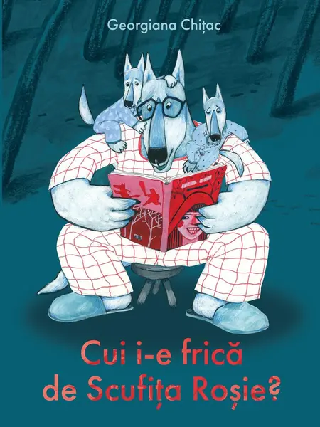 Cui i-e frică de Scufița Roșie? - Georgiana Chitac
