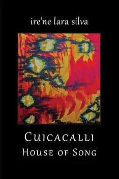 Cuicacalli / House of Song, Paperback/Ire'ne Lara Silva