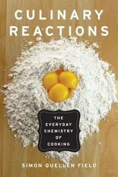 Culinary Reactions: The Everyday Chemistry of Cooking, Paperback/Simon Quellen Field