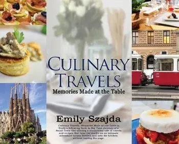 Culinary Travels: Memories Made at the Table, Hardcover/Emily Szajda