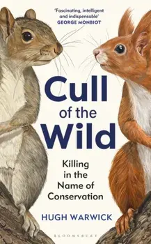 Cull of the Wild. Killing in the Name of Conservation, Paperback/Hugh Warwick