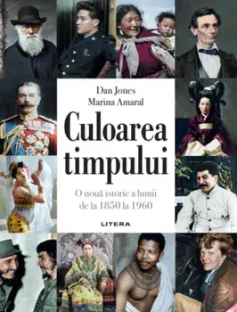 Culoarea timpului. O noua istorie a lumii de la 1850 la 1960/Marina Amaral, Dan Jones