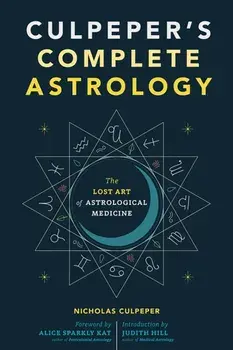 Culpeper's Complete Astrology. The Lost Art of Astrological Medicine, Paperback/Nicholas Culpeper