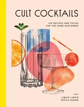 Cult Cocktails. 100 recipes and tricks for the home bartender, Hardback/Liquid Liquid